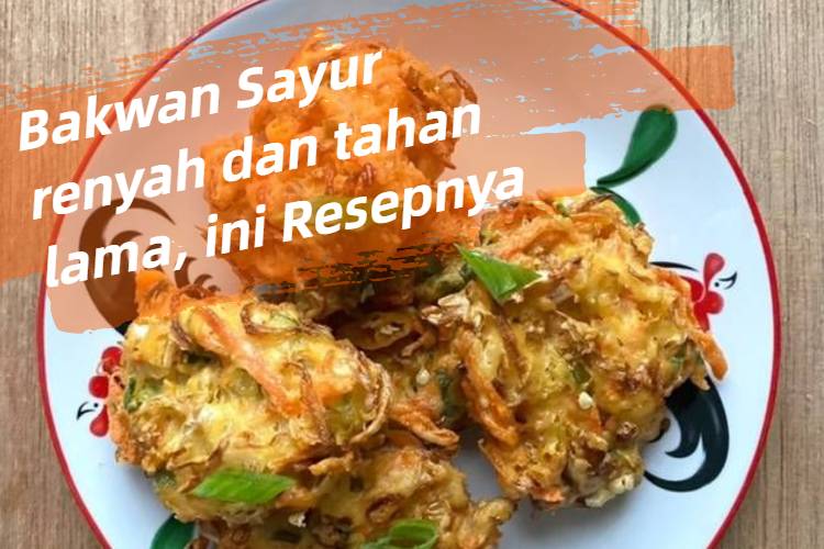 Bakwan Sayur renyah dan tahan lama, ini Resepnya