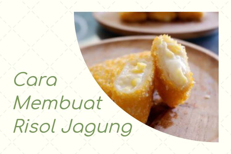 Cara Membuat Risol Jagung