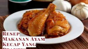 Resep Makanan Ayam Kecap Yang Praktis
