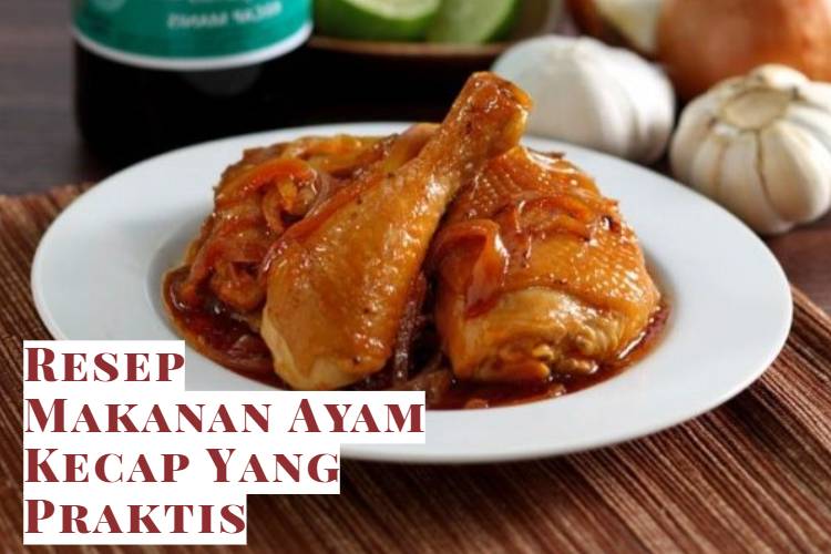 Resep Makanan Ayam Kecap Yang Praktis