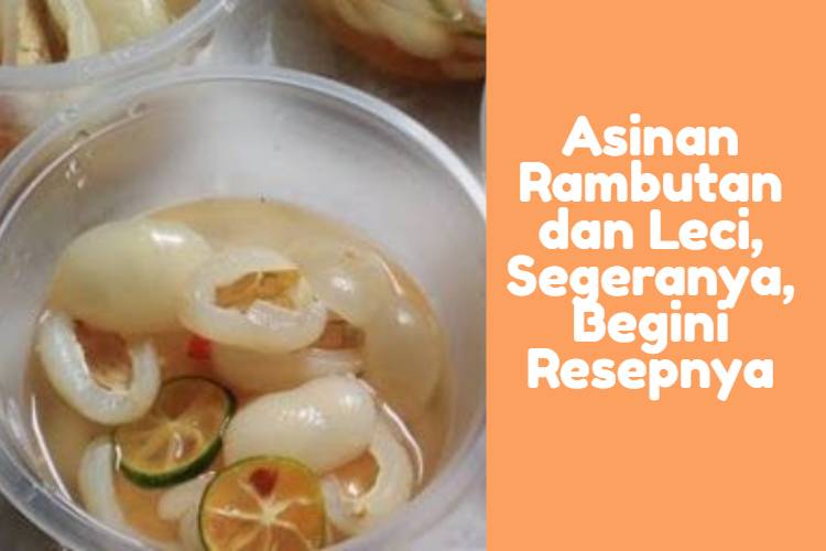 Asinan Rambutan dan Leci, Segeranya, Begini Resepnya