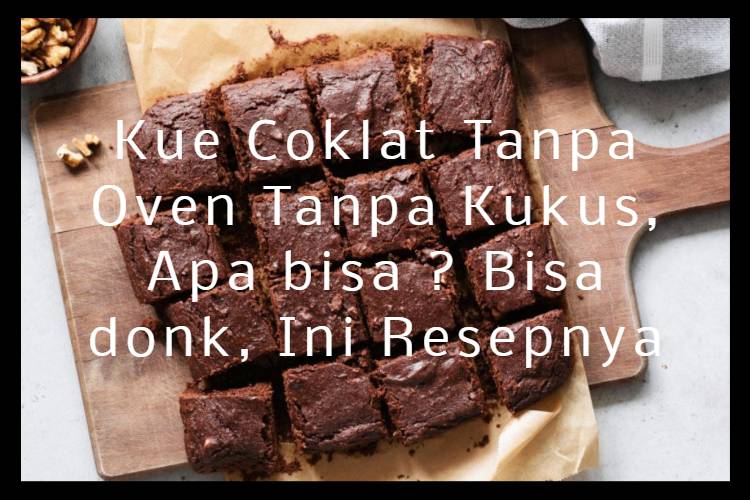 Kue Coklat Tanpa Oven Tanpa Kukus, Apa bisa Bisa donk, Ini Resepnya