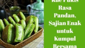 Kue Pukis Rasa Pandan, Sajian Enak untuk Kumpul Bersama