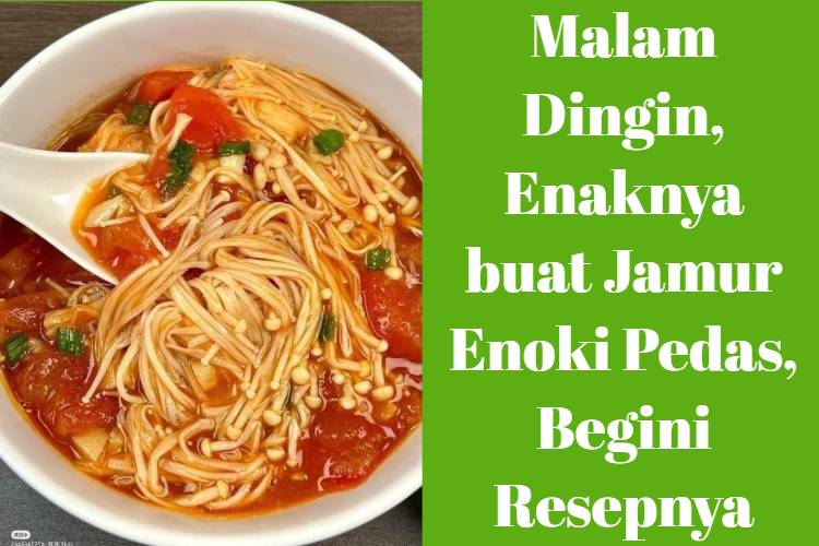 Malam Dingin, Enaknya buat Jamur Enoki Pedas, Begini Resepnya